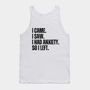 i came i saw i had anxiety so i left Tank Top